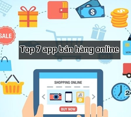 Top 7 app bán hàng online được sử dụng nhiều nhất hiện nay