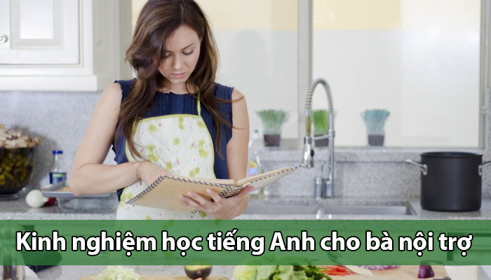 Kinh nghiệm học tiếng Anh cho bà nội trợ bận rộn