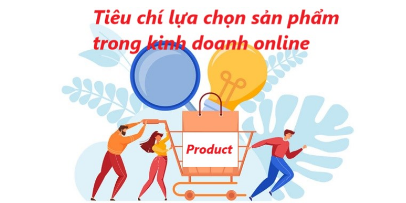 Những tiêu chí lựa chọn sản phẩm kinh doanh online