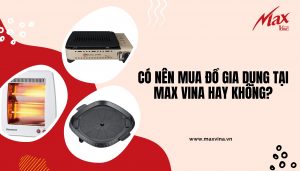 Đồ gia dụng tại Max Vina