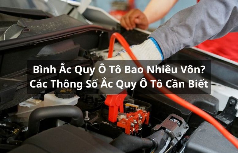 bình ắc quy ô tô bao nhiêu vôn