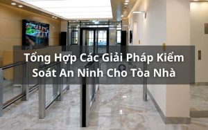 giải pháp kiểm soát an ninh cho tòa nhà