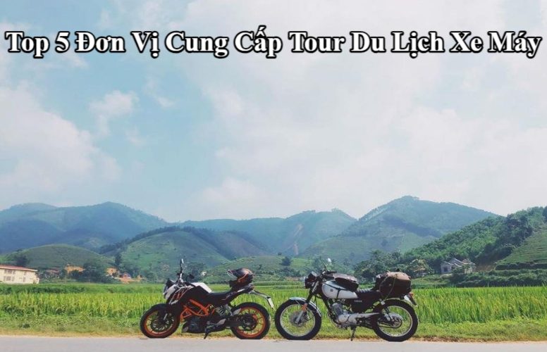 Top Đơn Vị Cung Cấp Tour Du Lịch Xe Máy