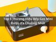 thương hiệu bếp gas mini