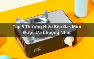 thương hiệu bếp gas mini