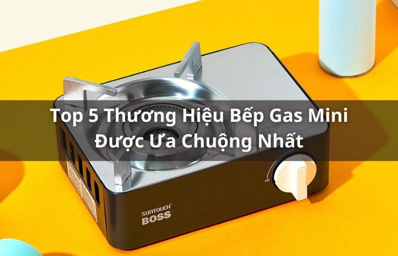 thương hiệu bếp gas mini