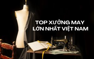 top xưởng may lớn nhất việt nam