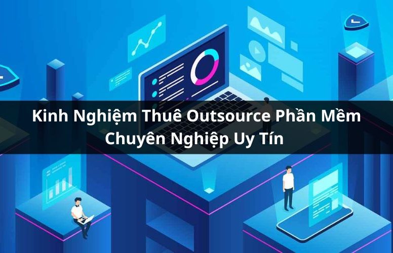 kinh nghiệm thuê outsource phần mềm