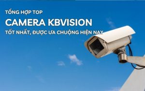 top camera kbvision tốt nhất