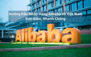 hướng dẫn nhập hàng alibaba