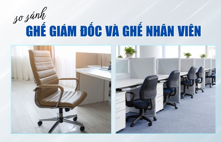 so sánh ghế giám đốc và ghế nhân viên