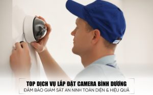 top dịch vụ lắp đặt camera Bình Dương